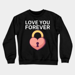 Love you forever Crewneck Sweatshirt